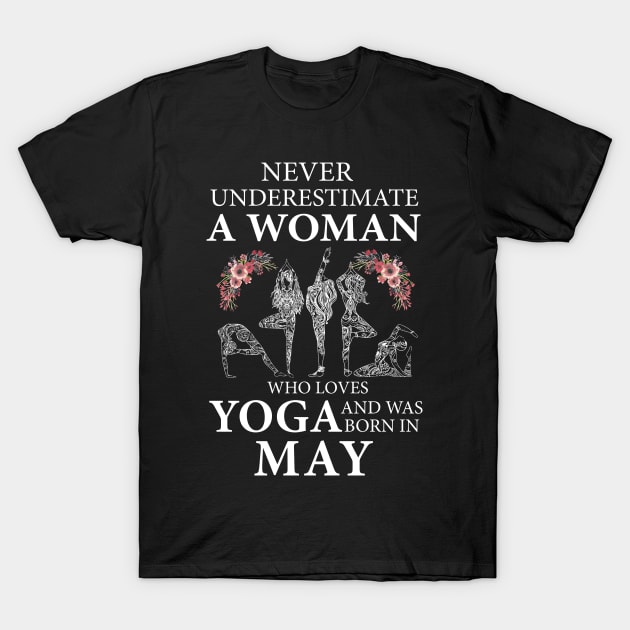 Never Underestimate A Woman Who Loves Yoga Born In May T-Shirt by klausgaiser